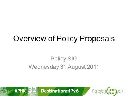 Overview of Policy Proposals Policy SIG Wednesday 31 August 2011.