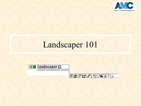 Landscaper 101. Time Code AMC00005999800 AMCNET HELP!!! Where do you go for help? –Upper right corner has a ? for the online help –This presentation.