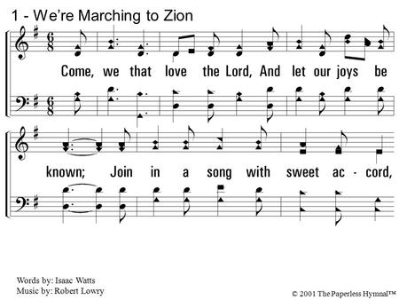 1. Come, we that love the Lord, And let our joys be known; Join in a song with sweet accord, And thus surround the throne, And thus surround the throne.