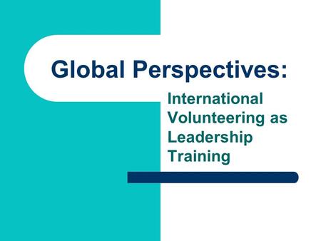 Global Perspectives: International Volunteering as Leadership Training.