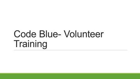 Code Blue- Volunteer Training. What is Code Blue? An initiative established by varying community parties to provide a safe, warm and compassionate environment.