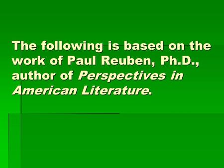 The following is based on the work of Paul Reuben, Ph.D., author of Perspectives in American Literature.