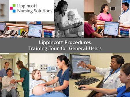 Lippincott ProceduresLippincott Procedures Training Tour for General UsersTraining Tour for General Users.