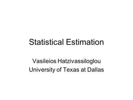 Statistical Estimation Vasileios Hatzivassiloglou University of Texas at Dallas.