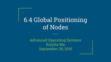 6.4 Global Positioning of Nodes Advanced Operating Systems Ruizhe Ma September 28, 2015.