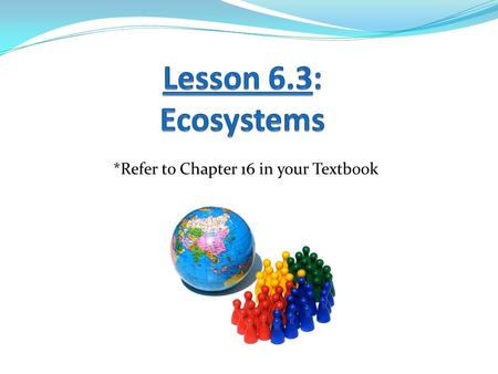 *Refer to Chapter 16 in your Textbook. Learning Goals: 1. I can differentiate between an autotroph and heterotroph. 2. I can label organisms in a food.