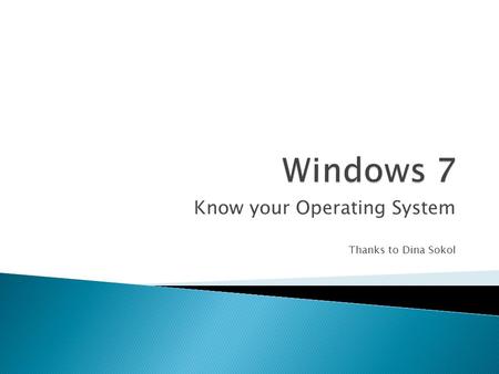 Know your Operating System Thanks to Dina Sokol. An operating system is software (a computer program) that manages your computer.