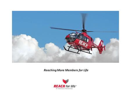 Reaching More Members for Life. What You Told Us… You are based out of Thermal airport. You have one helicopter and one fixed wing aircraft for transport.