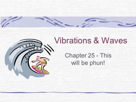 Vibrations & Waves Chapter 25 - This will be phun!