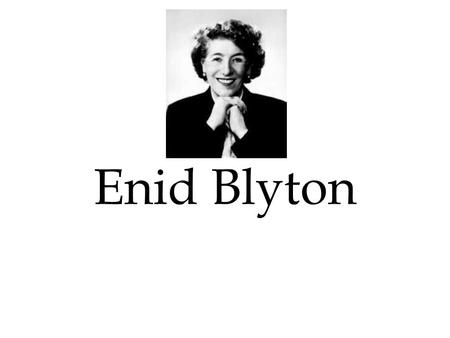 Enid Blyton. Roald Dahl Anne Fine Dick King-Smith.