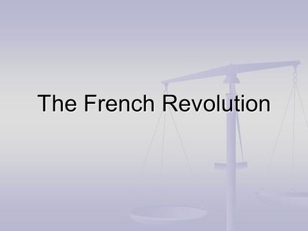 The French Revolution. Before the Revolution… The ways of the Ancien Regime were entrenched in society The Enlightenment, of which French philisophes.