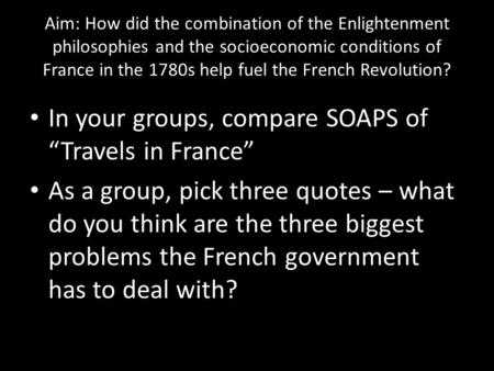 Aim: How did the combination of the Enlightenment philosophies and the socioeconomic conditions of France in the 1780s help fuel the French Revolution?