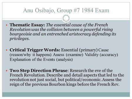 Anu Osibajo, Group #7 1984 Exam Thematic Essay: The essential cause of the French Revolution was the collision between a powerful rising bourgeoisie and.