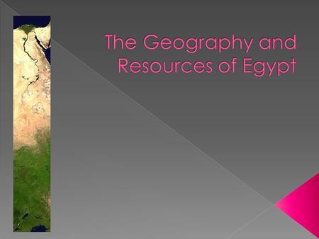 The Nile: Egyptians relied on it for everything. Provides water Used for cooking, cleaning, bathing, and drinking Provides fish and supports plants and.