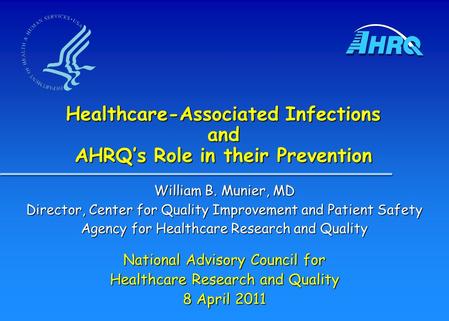 William B. Munier, MD Director, Center for Quality Improvement and Patient Safety Agency for Healthcare Research and Quality National Advisory Council.