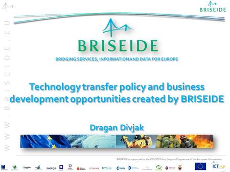 BRISEIDE is supported by the CIP / ICT Policy Support Programme of the European Commission. WWW.BRISEIDE.EU BRIDGING SERVICES, INFORMATION AND DATA FOR.