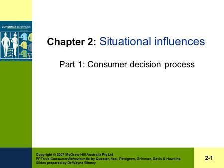 Copyright  2007 McGraw-Hill Australia Pty Ltd PPTs t/a Consumer Behaviour 5e by Quester, Neal, Pettigrew, Grimmer, Davis & Hawkins Slides prepared by.