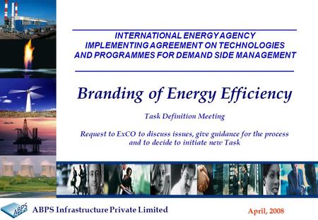 April, 2008 ABPS Infrastructure Advisory ABPS Infrastructure Private Limited _________________________________________ INTERNATIONAL ENERGY AGENCY IMPLEMENTING.