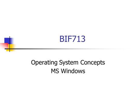 BIF713 Operating System Concepts MS Windows. Agenda 1. What is an Operating System (definition)? 2. Types of Operating Systems 3. Basic Operations: –