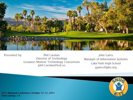 Phil Carolan Director of Technology Lenawee/Monroe Technology Consortium 2015 National Conference, October 12-15, 2015 Palm Springs,