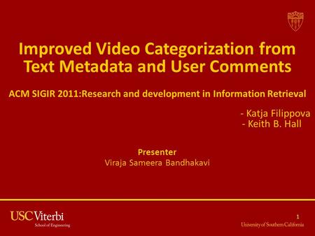 Improved Video Categorization from Text Metadata and User Comments ACM SIGIR 2011:Research and development in Information Retrieval - Katja Filippova -