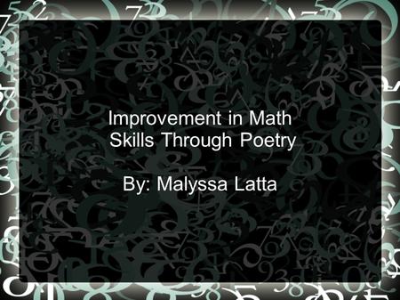 Improvement in Math Skills Through Poetry By: Malyssa Latta.