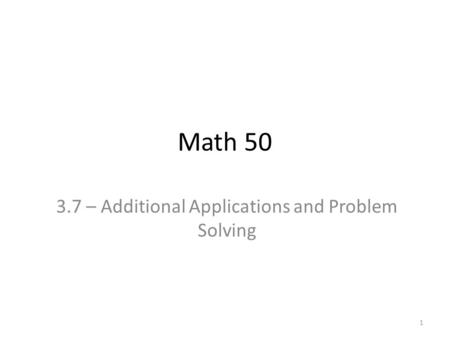 Math 50 3.7 – Additional Applications and Problem Solving 1.