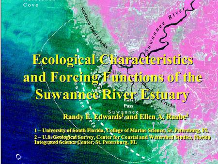 Ecological Characteristics and Forcing Functions of the Suwannee River Estuary Randy E. Edwards 1 and Ellen A. Raabe 2 1 – University of South Florida,