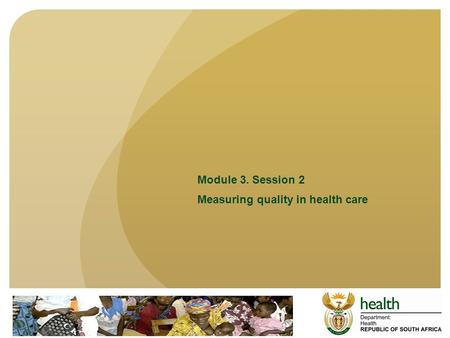 Module 3. Session 2 Measuring quality in health care.