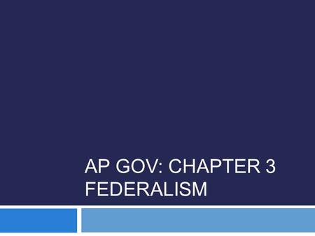 AP GOV: CHAPTER 3 FEDERALISM. Governmental Structure  Federalism: a political structure in which authority is shared between local governments and a.