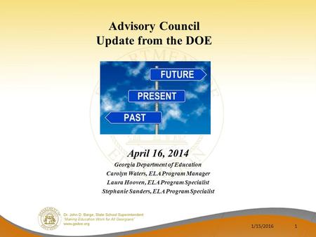 Advisory Council Update from the DOE April 16, 2014 Georgia Department of Education Carolyn Waters, ELA Program Manager Laura Hooven, ELA Program Specialist.