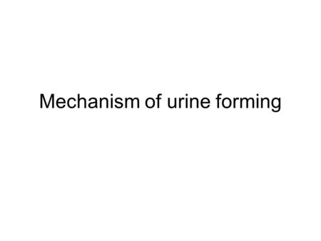 Mechanism of urine forming. The Nephron Is the Functional Unit of the Kidney Each kidney in the human contains about 1 million nephrons, each capable.