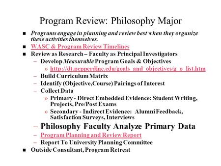 Program Review: Philosophy Major Programs engage in planning and review best when they organize these activities themselves. WASC & Program Review Timelines.