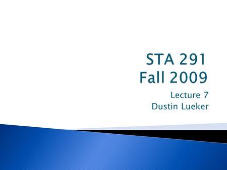 Lecture 7 Dustin Lueker. 2STA 291 Fall 2009 Lecture 7.