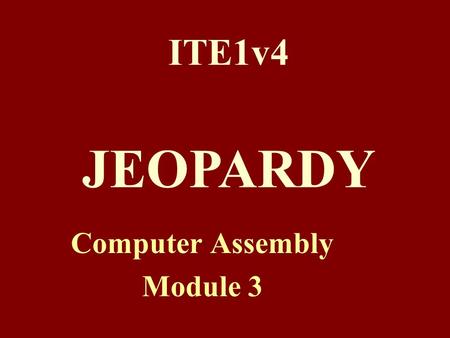 ITE1v4 Computer Assembly Module 3 JEOPARDY RouterModesWANEncapsulationWANServicesRouterBasics 100 200 300 400 500RouterModesWANEncapsulationWANServicesRouterBasics.