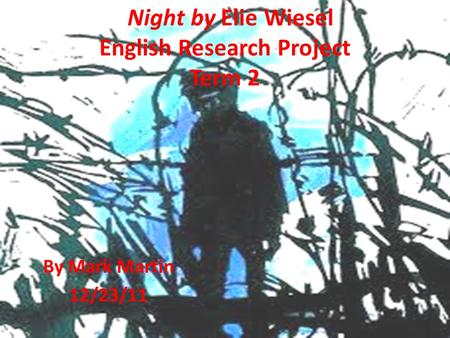 Night by Elie Wiesel English Research Project Term 2