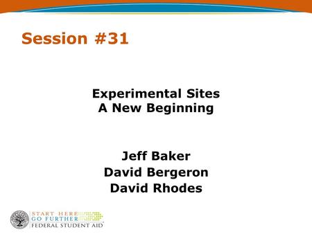 Session #31 Experimental Sites A New Beginning Jeff Baker David Bergeron David Rhodes.