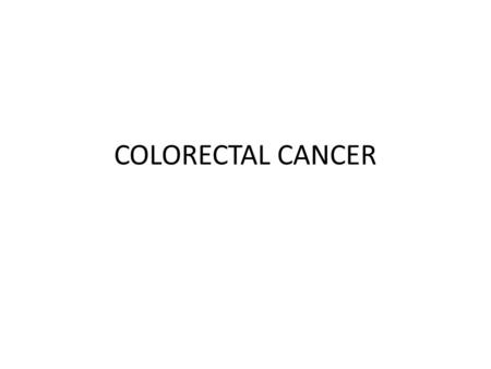 COLORECTAL CANCER. Two Types Colon cancer – Starts in the Colon (Large Intestine) Rectum Cancer – Starts in the rectum Also known as bowel cancer.