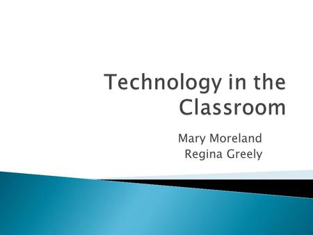 Mary Moreland Regina Greely.  Understand the MD Technology Standards for Students, Teachers, and Administrators  Have access to technology tools and.