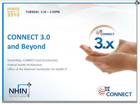 TUESDAY, 3:30 – 3:50PM David Riley, CONNECT Lead (Contractor) Federal Health Architecture Office of the National Coordinator for Health IT CONNECT 3.0.