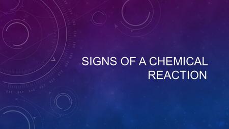 SIGNS OF A CHEMICAL REACTION. FORMATION OF: SIGNEXPLANATIONSITUATIONPICTURE GAS FORMATIONWhen a chemical reaction occurs, two or more substance chemically.