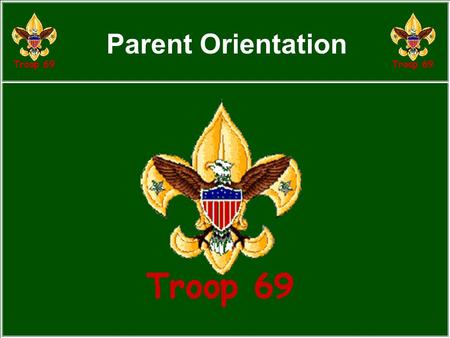 Parent Orientation. Agenda Why Scouting - What are we trying to do? Philosophy. How do we accomplish this? Boy’s view - organization & advancement Our.