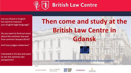 Then come and study at the British Law Centre in Gdansk An optional course with 6 facultative lecture points Are you fluent in English but want to improve.