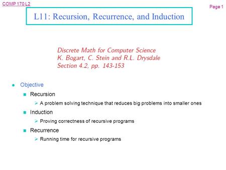 COMP 170 L2 L11: Recursion, Recurrence, and Induction l Objective n Recursion  A problem solving technique that reduces big problems into smaller ones.