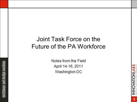 1 Joint Task Force on the Future of the PA Workforce Notes from the Field April 14-16, 2011 Washington DC.