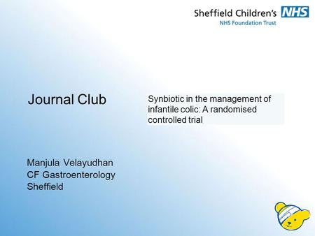 Journal Club Manjula Velayudhan CF Gastroenterology Sheffield Synbiotic in the management of infantile colic: A randomised controlled trial.