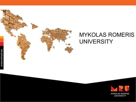 MYKOLAS ROMERIS UNIVERSITY. Lithuania Main Facts about Lithuania Lithuania is EU border country on the shore of the Baltic Sea. Neighbouring with Latvia.