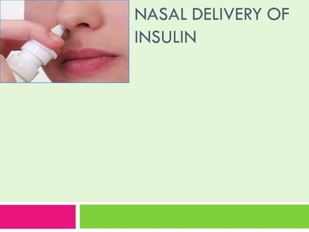 NASAL DELIVERY OF INSULIN.  Insulin is a peptide hormone composed of 51 amino acids & has molecular weight of 5808 Da  It is produced in the islets.