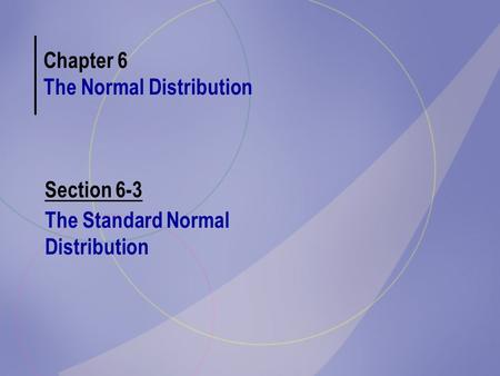 Chapter 6 The Normal Distribution Section 6-3 The Standard Normal Distribution.