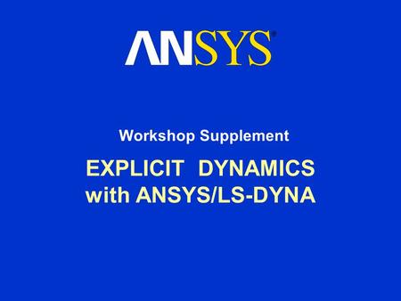 EXPLICIT DYNAMICS with ANSYS/LS-DYNA